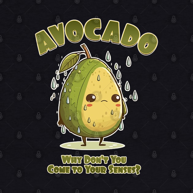 Avocado, Why Don't You Come to Your Senses? by DanielLiamGill